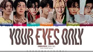 ENHYPEN Your Eyes Only Lyrics (엔하이픈 Your Eyes Only 가사) [Color Coded Han_Rom_Eng] | ShadowByYoongi