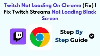 Twitch Not Loading On Chrome (Fix) | Fix Twitch Streams Not Loading Black Screen