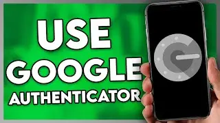 How to Use Google Authenticator App (Step By Step)