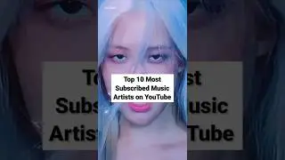 🤔Top 10 Most Subscribed Music Artists on YouTube 💥🔥