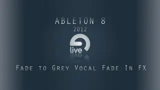 Ableton Tutorial: Fade to Grey Vocal Fade In FX [source files]