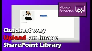 PowerApps | Quickest Way Upload File Image to SharePoint