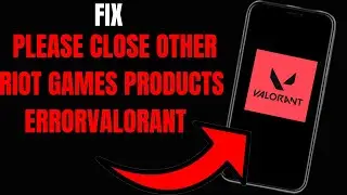 How to Fix 'Please Close Other Riot Game Products' Error in Valorant: Troubleshooting Guide