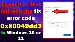 Speech to Text not working error code 0x80049dd3 in Windows 10 or 11
