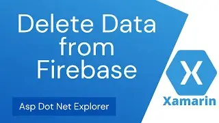 Delete Data from Firebase Real Time Database using Xamarin Forms