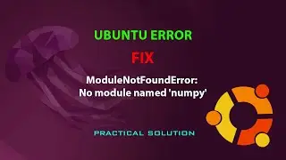 UBUNTU FIX: ModuleNotFoundError: No module named 'numpy'