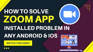 How to Solve Zoom App not Installed Problem in Any Android & Ios