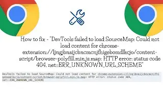 How to fix 'DevTools failed to load SourceMap' 'status code 404, net::ERR_UNKNOWN_URL_SCHEME' issue.