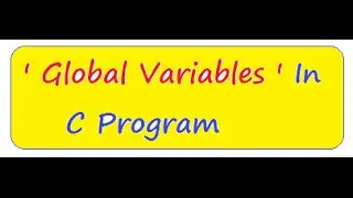 WHAT IS GLOBAL VARIABLE IN  C PROGRAM