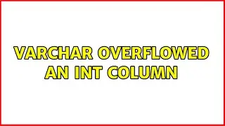 Varchar Overflowed an Int Column