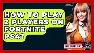 How To Play 2 Players On Fortnite PS4? - Video Gamers Vault