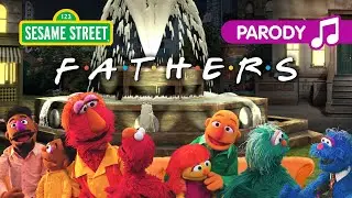 Sesame Street: Fathers (Friends Theme Song Parody) | Fathers Day Song