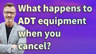 What happens to ADT equipment when you cancel?