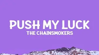 @THECHAINSMOKERS - Push My Luck (Lyrics)