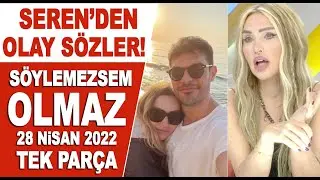 Söylemezsem Olmaz 28 Nisan 2022 Seren'den Hadise'ye ağır sözler!