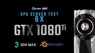 GPU Server 2 test: 6 x GTX 1080Ti | 3Ds Max & Blender | iRender Cloud Rendering