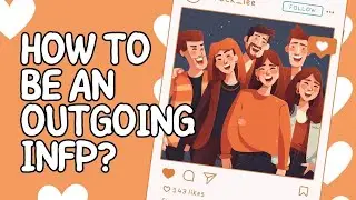 Want To Be An Outgoing INFP? Here Are 5 Tips!