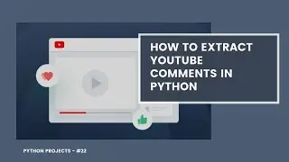 How to Scrape Youtube Comments with Python | Python Projects - #22