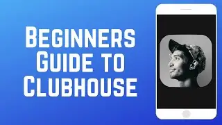 How to Use Clubhouse - Beginners Guide