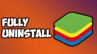 How to Completely Uninstall Bluestacks from your PC