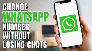 How to Change WhatsApp Number Without Losing Chats?