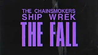 The Chainsmokers, Ship Wrek - The Fall (Lyrics)