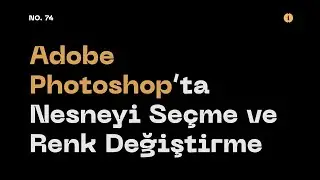 #74 Adobe Photoshop'ta Nesneyi Seçme ve Renk Değiştirme (Select & Change the Color in Photoshop)