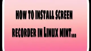 How to install screen recorder in Linux mint