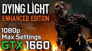 Dying Light: Enhanced Edition - GTX 1660 / i5 8600