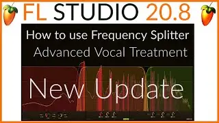How to Use Frequency Splitter FL Studio 20.8 New Update - Advanced Vocal Treatment Tutorial l