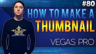 Sony Vegas Pro 13: How To Make A Thumbnail Like A Boss - Tutorial #80