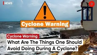Cyclone Warning: Do’s And Don’ts During A Cyclone, Know How To Keep Yourself Safe?