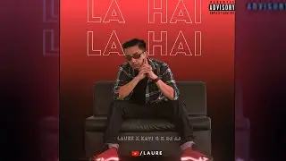 LAURE - LA HAI, LA HAI FT. KAVI G & DJ AJ [OFFICIAL LYRICAL VIDEO 2021]