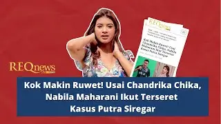 Kok Makin Ruwet! Usai Chandrika Chika, Nabila Maharani Ikut Terseret Kasus Putra Siregar