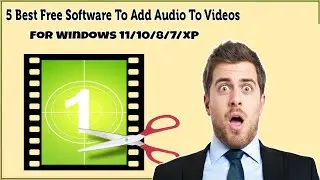 5 Best Free Software To Combine Audio And Video Files For Windows 11/10/8/7 To Add Audio To Video