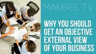 Business Coaching: Why you should get an objective view of your business 📺MAKERS TV ep#025