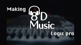 How To Make Your Own 8D song ! |Logic Pro