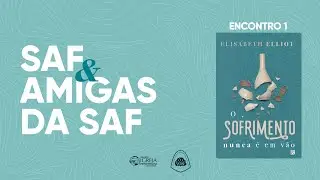 # 01 SAF & Amigas da SAF - Livro: "O Sofrimento nunca é em vão"