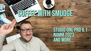 Coffee with Smudge - Live Mastering Chat - New Class, Studio One Pro 6.1, Namm 2023 and More...