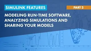Modeling Run-Time Software, Analyzing Simulations & Sharing Your Models | Simulink Features, Part 2