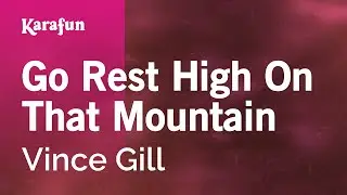 Go Rest High On That Mountain - Vince Gill | Karaoke Version | KaraFun