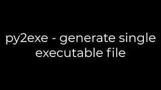 Python :py2exe - generate single executable file(5solution)