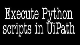 Execute Python scripts in UiPath