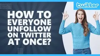 How to Mass Unfollow On Twitter in 2021? (Free Tool)