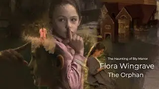 Flora Wingrave - The Haunting of Bly Manor - Character Summary & Analysis