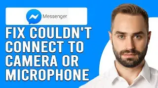 How To Fix Couldnt Connect To Your Camera Or Microphone Messenger (Step-By-Step Guide)