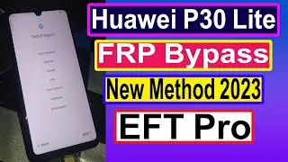 Huawei P30 Lite FRP Bypass 2023 EFT Pro How To P30 Lite Google Account Unlock