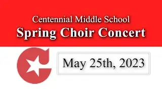 Centennial MS Choir Concert | 5.25.23