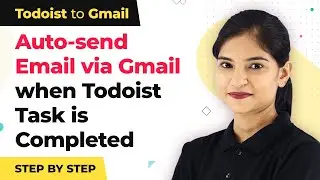 How to Auto-send Email via Gmail when Todoist Task is Completed | Gmail Todoist Integration