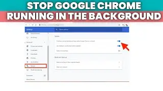 How To Stop Google Chrome Running in the Background When Closed(2024)